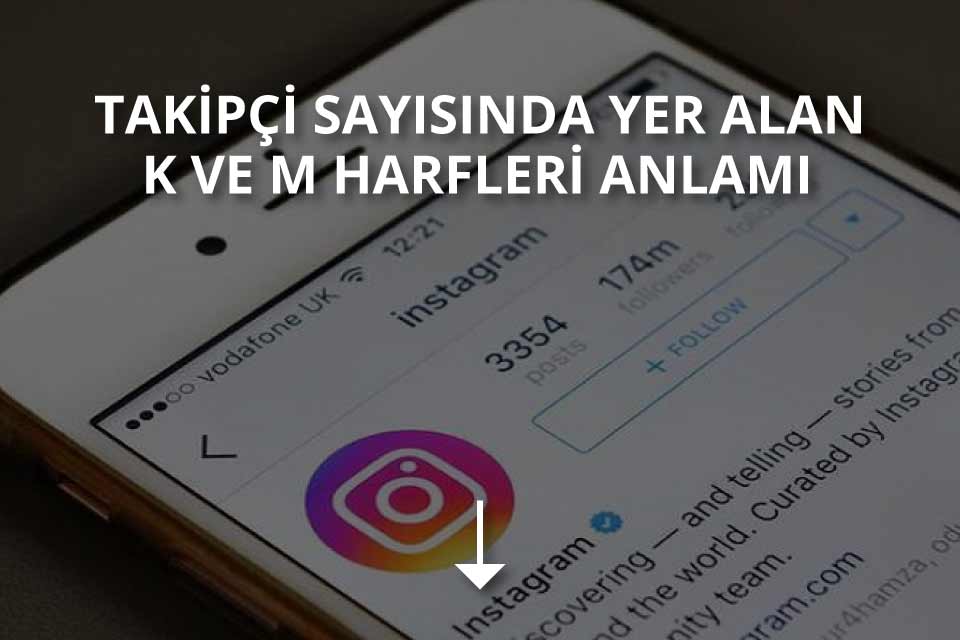 İnstagram Takipçi Sayısında Yer Alan K ve M Harfleri Ne Anlama Gelir?